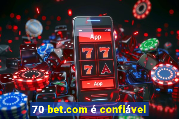 70 bet.com é confiável