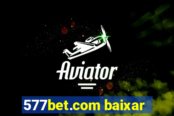 577bet.com baixar