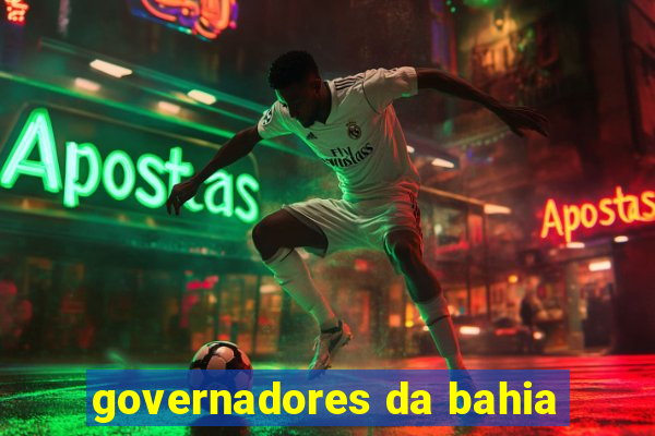 governadores da bahia