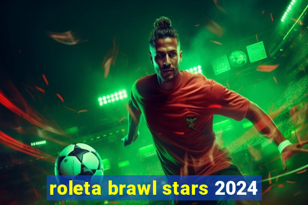 roleta brawl stars 2024