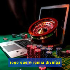 jogo que virginia divulga