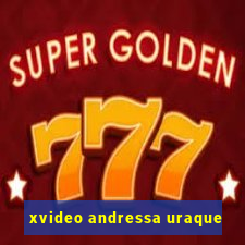 xvideo andressa uraque