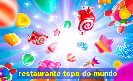 restaurante topo do mundo