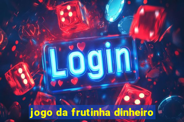 jogo da frutinha dinheiro