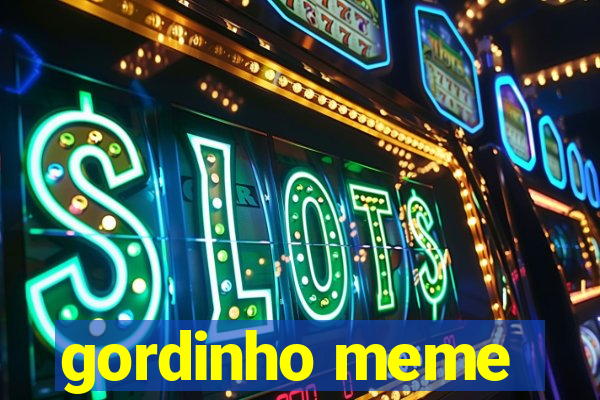 gordinho meme