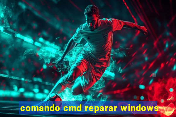 comando cmd reparar windows