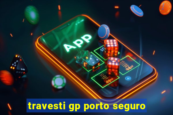 travesti gp porto seguro