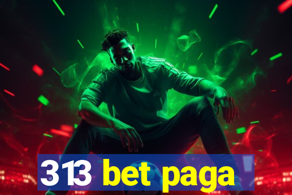 313 bet paga