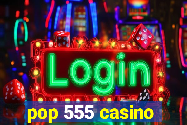 pop 555 casino