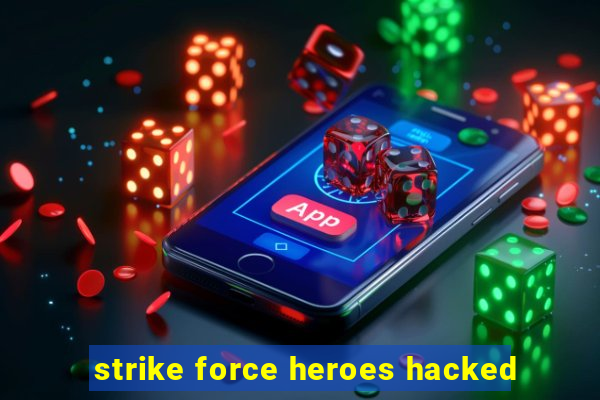 strike force heroes hacked