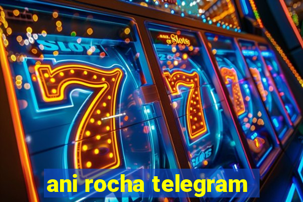 ani rocha telegram