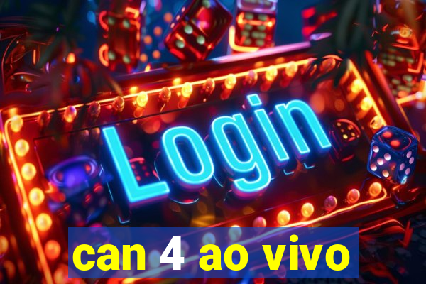 can 4 ao vivo