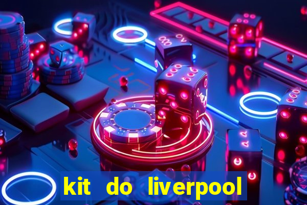 kit do liverpool dls 19