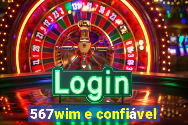 567wim e confiável