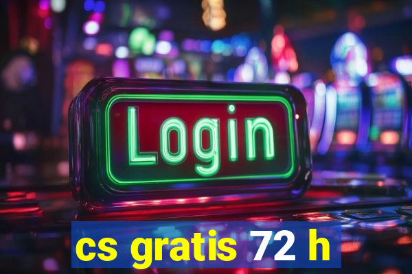 cs gratis 72 h