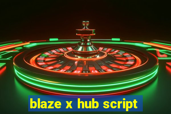 blaze x hub script