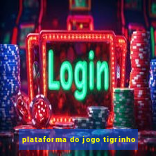 plataforma do jogo tigrinho