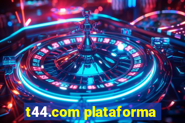 t44.com plataforma