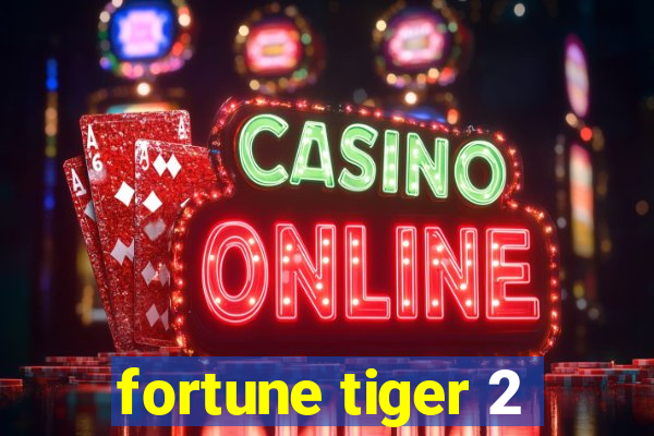 fortune tiger 2