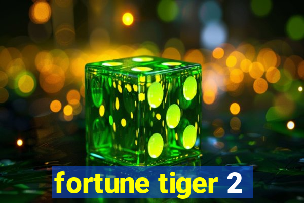 fortune tiger 2