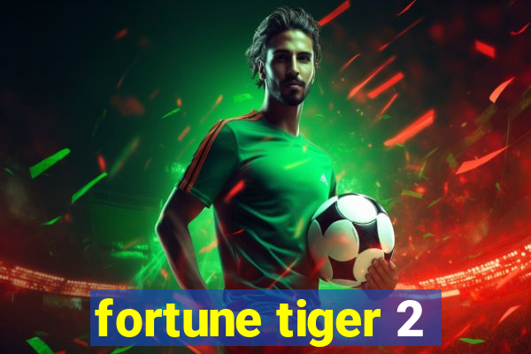 fortune tiger 2