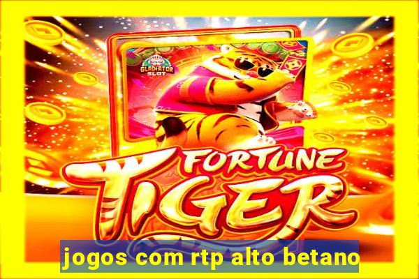 jogos com rtp alto betano