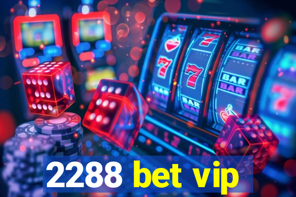 2288 bet vip