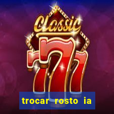 trocar rosto ia online mudar rosto