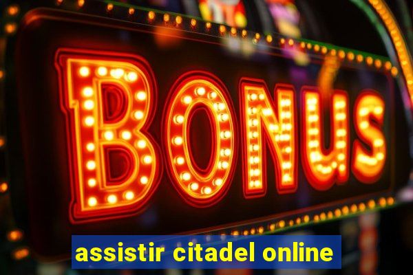 assistir citadel online