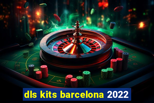 dls kits barcelona 2022