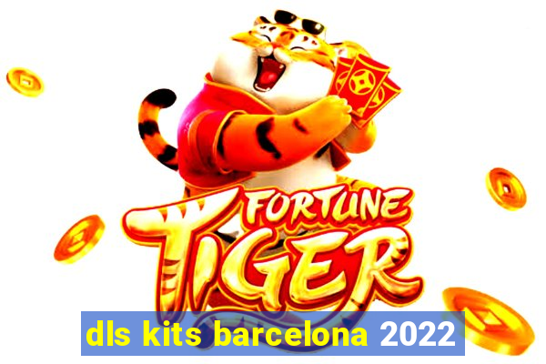 dls kits barcelona 2022