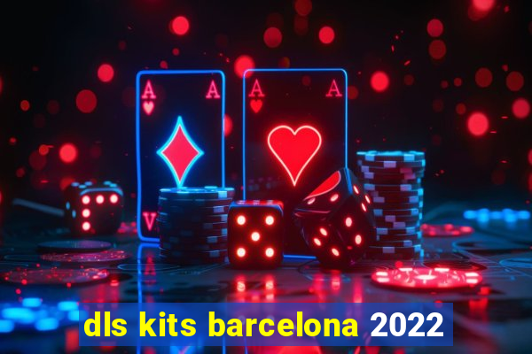 dls kits barcelona 2022