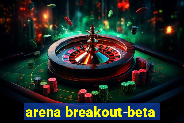 arena breakout-beta