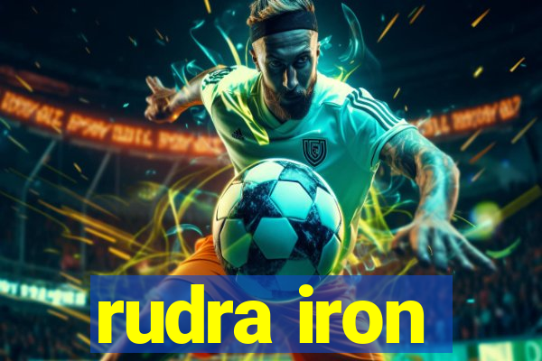 rudra iron