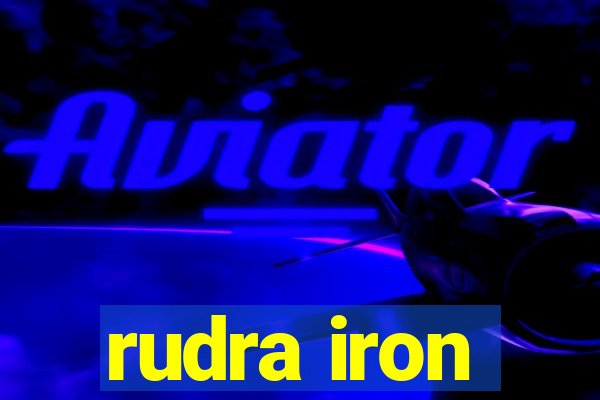 rudra iron