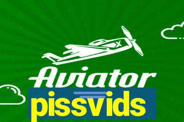 pissvids