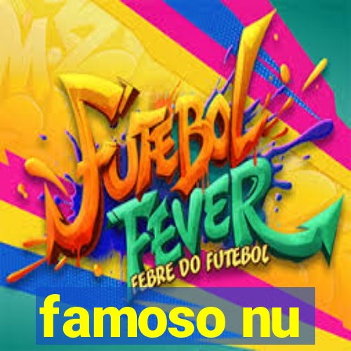 famoso nu