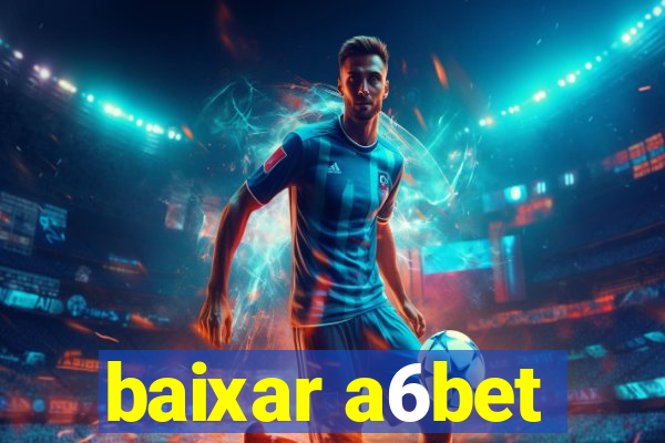 baixar a6bet