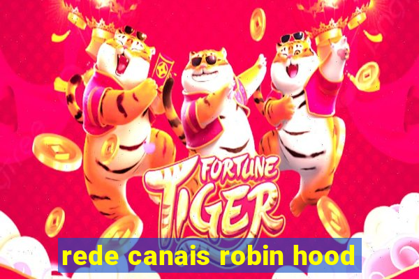 rede canais robin hood