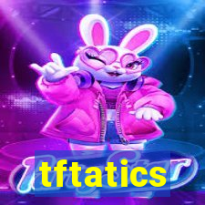 tftatics