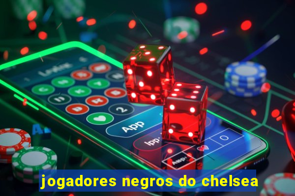 jogadores negros do chelsea