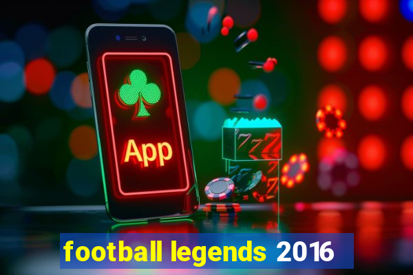 football legends 2016