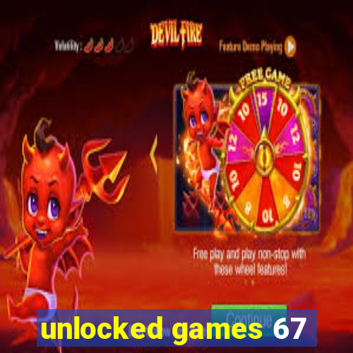 unlocked games 67