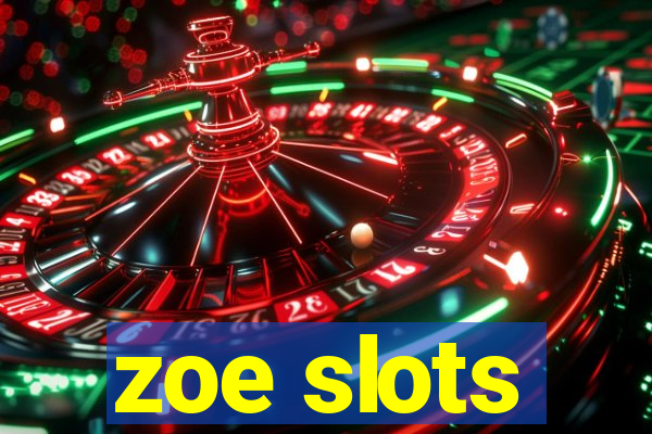 zoe slots