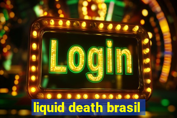 liquid death brasil