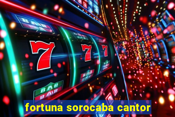 fortuna sorocaba cantor